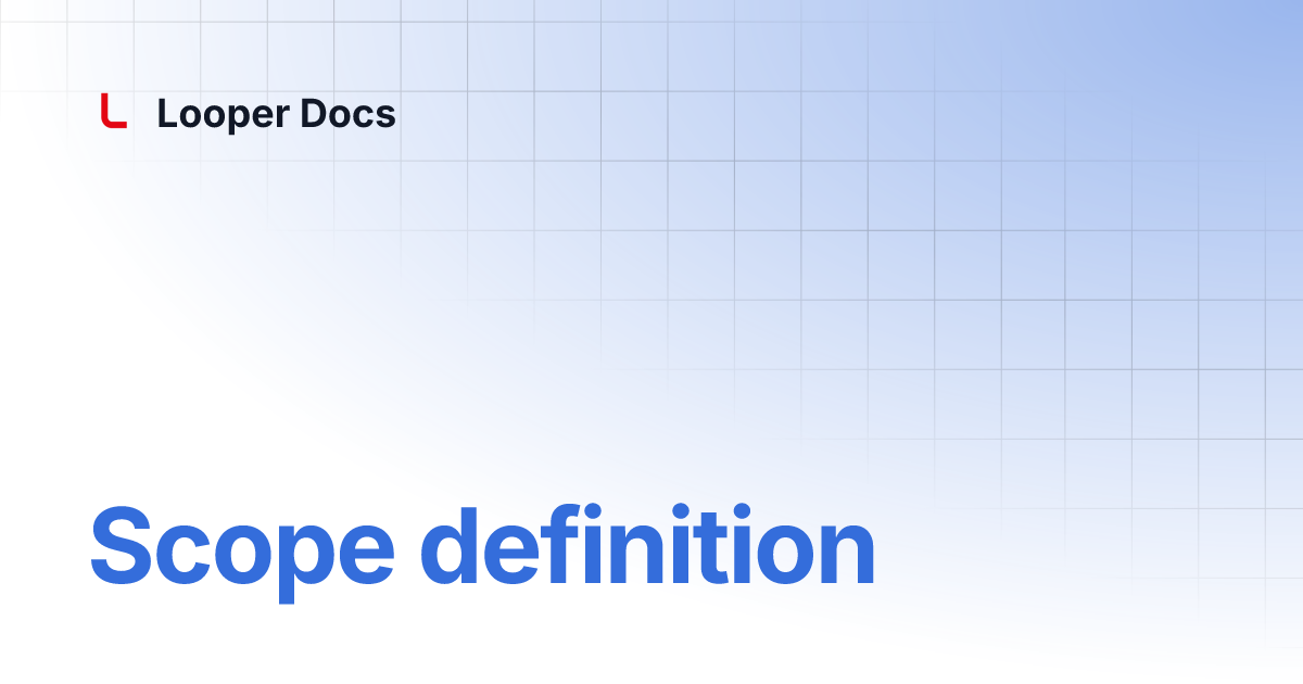 Scope definition Looper Docs